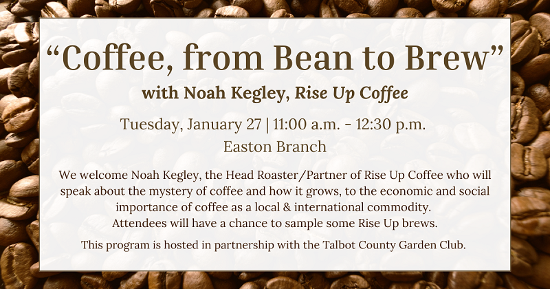 Coffee, from Bean to Brew with Noah Kegley. January 27.