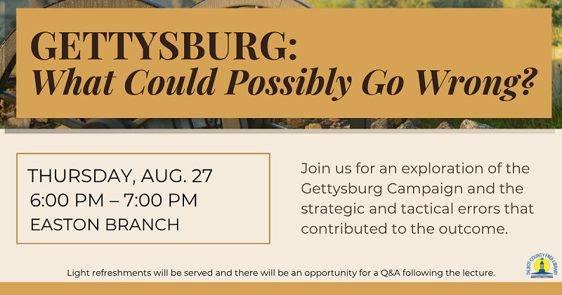 Gettysburg: What Could Possibly Go Wrong? August 27.