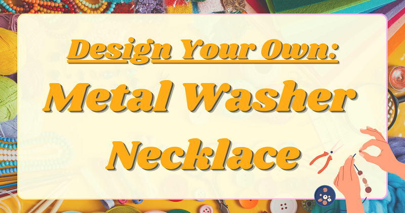 Design Your Own Metal Washer Necklace. April 9 at 4:00 PM