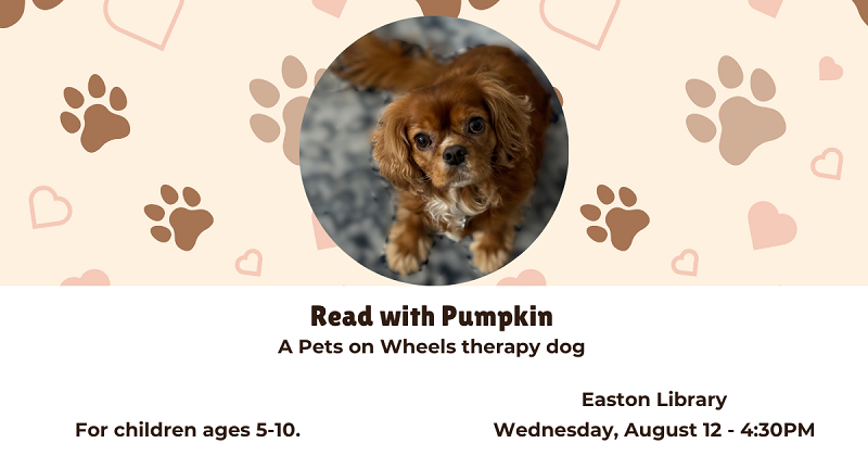 Read with Pumpkin, A Pets on Wheels Therapy Dog. August 12.
