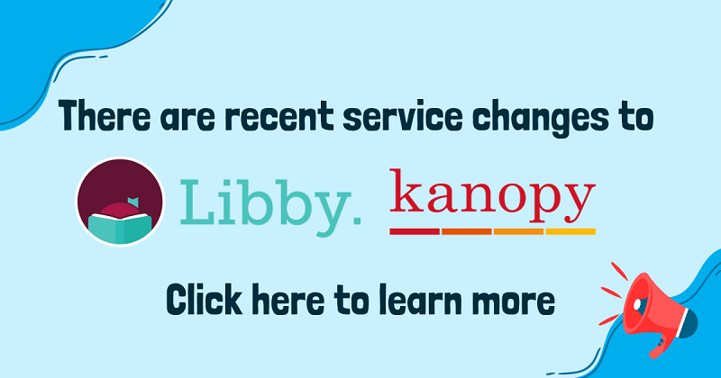 Service changes to Libby and Kanopy.